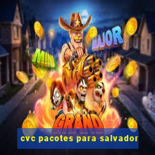 cvc pacotes para salvador